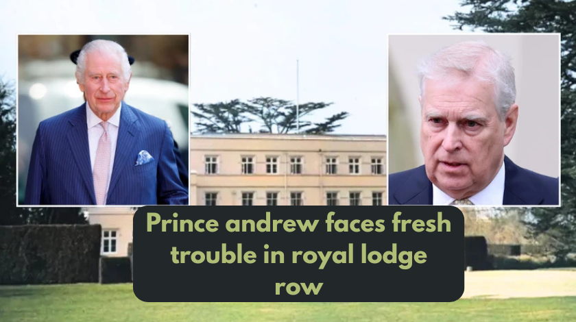 prince andrew faces fresh trouble in royal lodge row